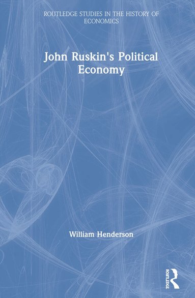 William Henderson - John Ruskin's Political Economy, Inbunden