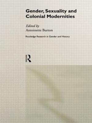Gender, Sexuality and Colonial Modernities 1