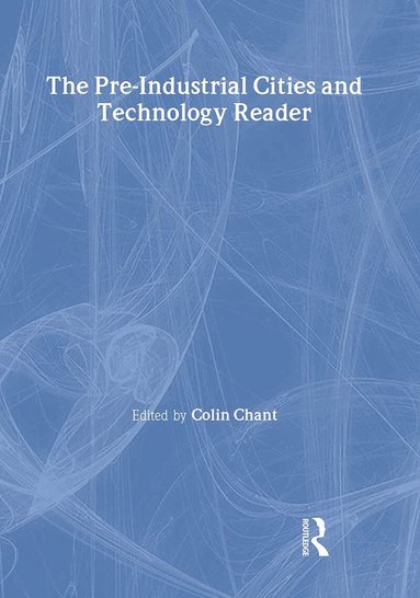 Colin Chant - Pre-Industrial Cities and Technology Reader, Häftad