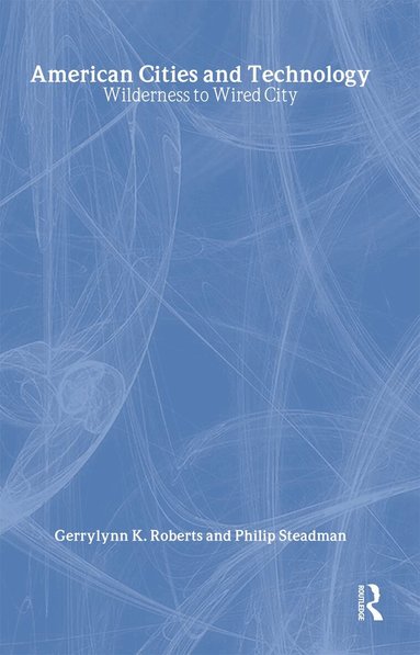 Gerrylynn K. Roberts, Philip Steadman - American Cities and Technology, Inbunden