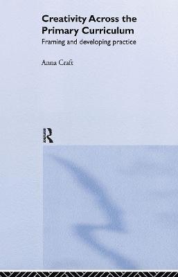 Anna Craft - Creativity Across the Primary Curriculum, Inbunden
