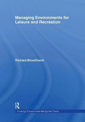 Richard Broadhurst - Managing Environments for Leisure and Recreation, Inbunden