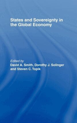 David A. Smith, Dorothy J. Solinger, Steven C. Topik - States and Sovereignty in the Global Economy, Inbunden