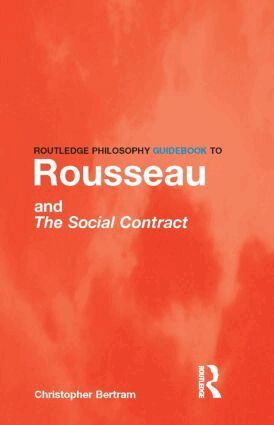 Christopher Bertram - Routledge Philosophy GuideBook to Rousseau and the Social Contract, Häftad