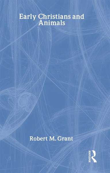 Robert M. Grant - Early Christians and Animals, Inbunden