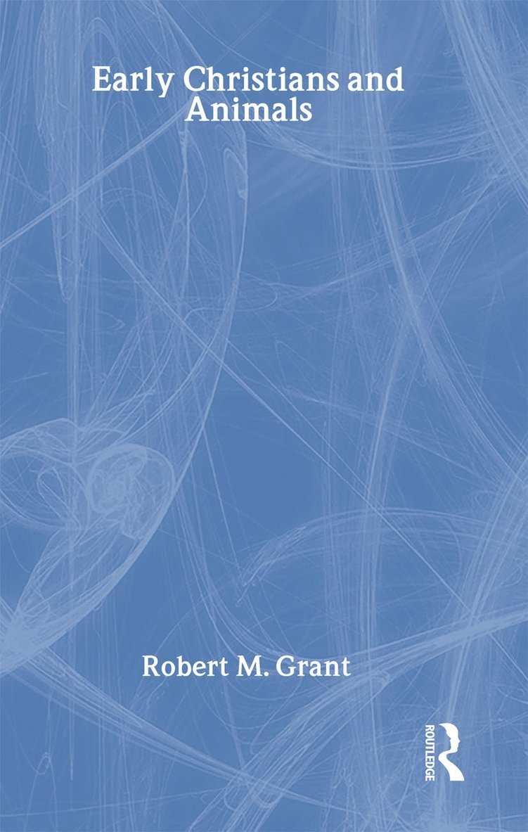 Robert M. Grant - Early Christians and Animals, Inbunden