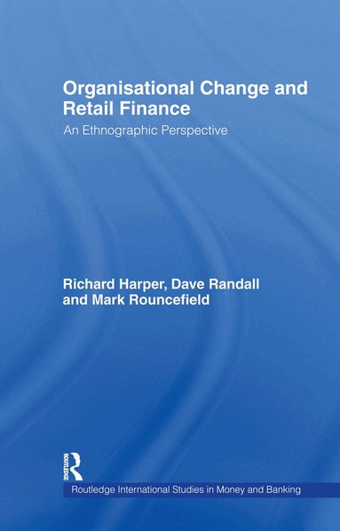 Richard Harper, David Randall, Mark Rouncefield - Organisational Change and Retail Finance, Inbunden