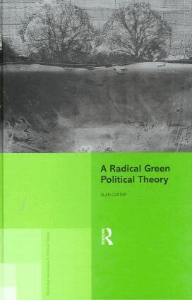 Alan Carter - Radical Green Political Theory, Inbunden