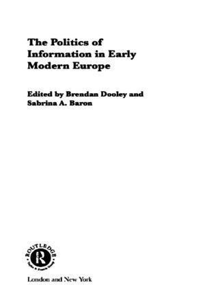Sabrina Alcorn Baron, Brendan Dooley - Politics of Information in Early Modern Europe, Inbunden