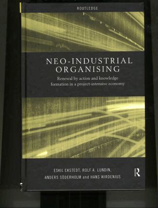 Eskil Ekstedt, Rolf A. Lundin, Anders Soderholm, Hans Wirdenius - Neo-Industrial Organising, Inbunden