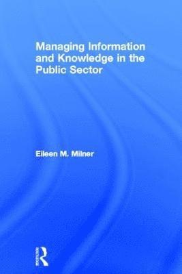 Eileen Milner - Managing Information and Knowledge in the Public Sector, Inbunden