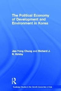 bokomslag The Political Economy of Development and Environment in Korea