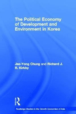 The Political Economy of Development and Environment in Korea 1