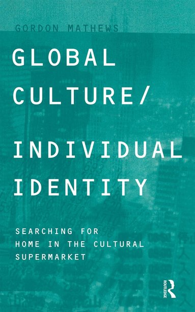Gordon Mathews - Global Culture/Individual Identity, Häftad