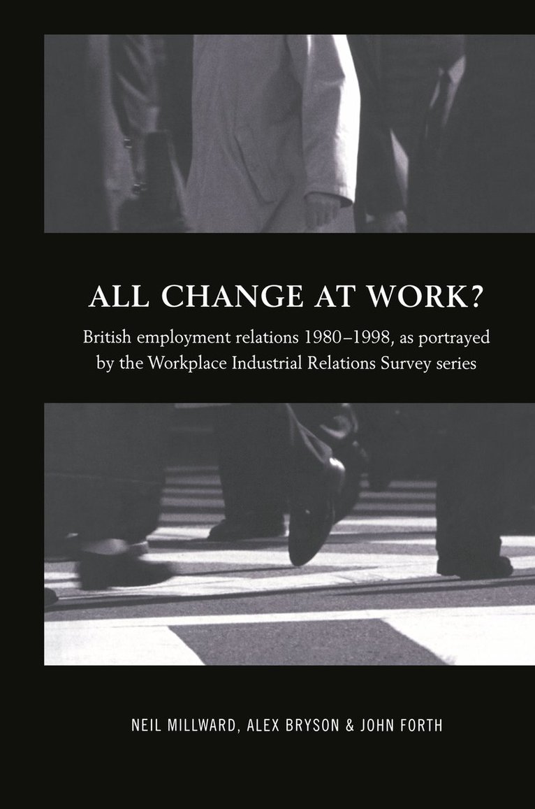 Alex Bryson, John Forth, Neil Millward - All Change at Work?, Inbunden
