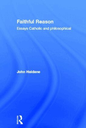 John Haldane - Faithful Reason, Inbunden