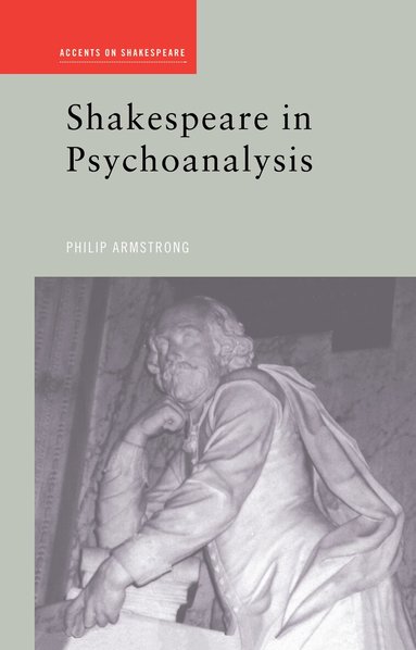 Philip Armstrong - Shakespeare in Psychoanalysis, Inbunden