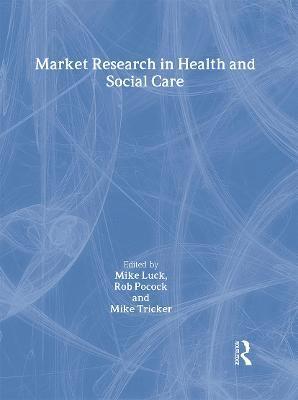 Mike Luck, Rob Pocock, Mike Tricker - Market Research in Health and Social Care, Inbunden
