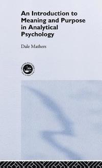UK) Mathers, Dale (in private practice - An Introduction to Meaning and Purpose in Analytical Psychology, Inbunden