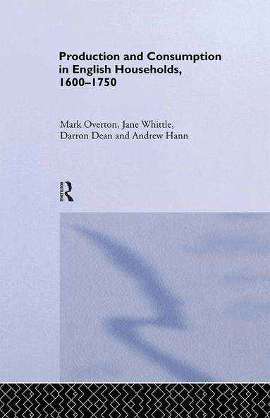 Darron Dean, Andrew Hann, Mark Overton, Jane Whittle - Production and Consumption in English Households 1600-1750, Inbunden