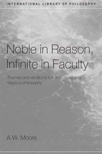 bokomslag Noble in Reason, Infinite in Faculty