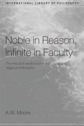 A.W. Moore - Noble in Reason, Infinite in Faculty, Häftad