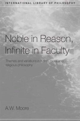 A.W. Moore, Oxford) Moore, A.W. (St. Hugh's College, A. W. Moore - Noble in Reason, Infinite in Faculty, Häftad