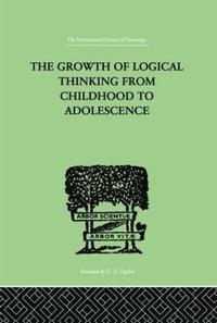 bokomslag The Growth Of Logical Thinking From Childhood To Adolescence