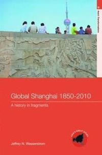 bokomslag Global Shanghai, 1850-2010