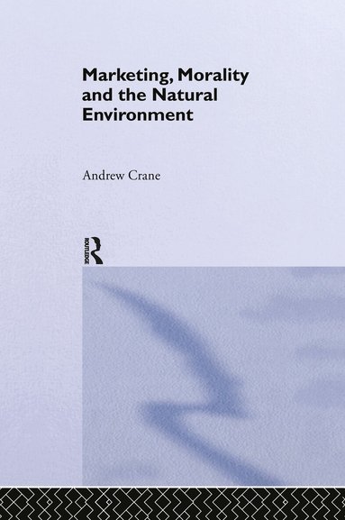 Andrew Crane - Marketing, Morality and the Natural Environment, Inbunden