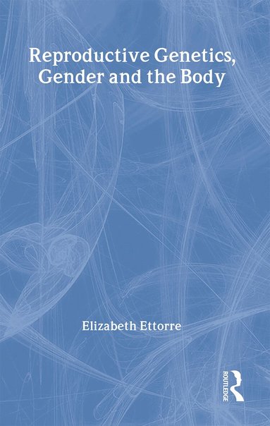 Elizabeth Ettorre - Reproductive Genetics, Gender and the Body, Häftad