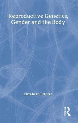 Reproductive Genetics, Gender and the Body 1