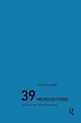 Matthew Goulish, USA) Goulish, Matthew (Goat Island, Chicago - 39 Microlectures, Inbunden