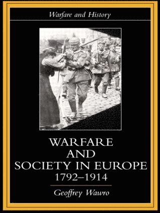 Geoffrey Wawro - Warfare and Society in Europe, 1792- 1914, Häftad