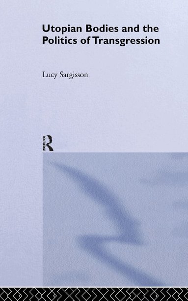 Lucy Sargisson - Utopian Bodies and the Politics of Transgression, Inbunden