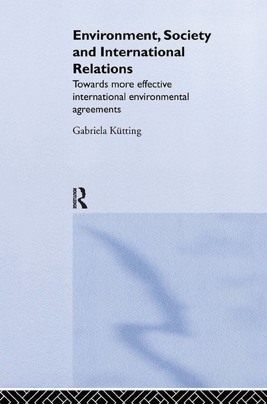 Gabriela Kütting - Environment, Society and International Relations, Inbunden