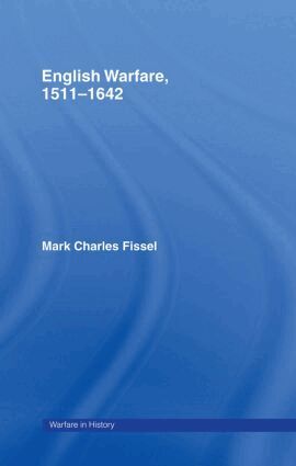 Mark Charles Fissell - English Warfare, 1511-1642, Inbunden