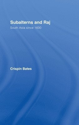 Crispin Bates, UK) Bates, Crispin (University of Edinburgh - Subalterns and Raj, Häftad