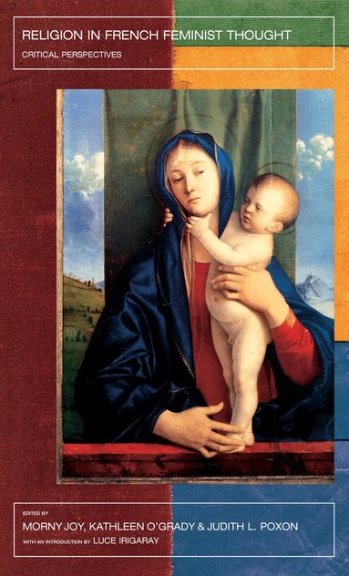 Morny Joy, Kathleen O'Grady, Judith L. Poxon - Religion in French Feminist Thought, Häftad
