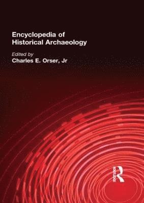 Charles E. Orser Jnr - Encyclopedia of Historical Archaeology, Inbunden