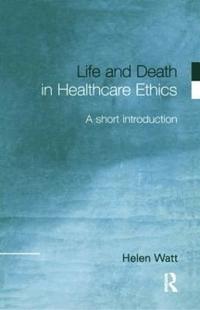 bokomslag Life and Death in Healthcare Ethics