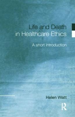 Life and Death in Healthcare Ethics 1