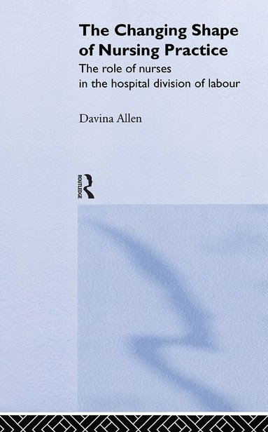 Davina Allen - Changing Shape of Nursing Practice, Inbunden