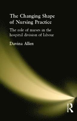 bokomslag The Changing Shape of Nursing Practice
