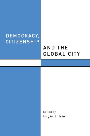 Engin F. Isin - Democracy, Citizenship and the Global City, Inbunden