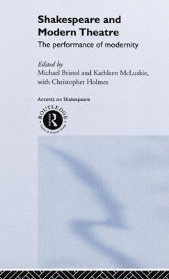 Michael Bristol, Kathleen McLuskie, Christopher Holmes - Shakespeare and Modern Theatre, Inbunden