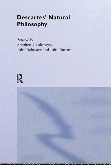 Stephen Gaukroger, John Schuster, John Sutton - Descartes' Natural Philosophy, Inbunden