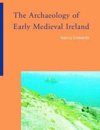 bokomslag The Archaeology of Early Medieval Ireland