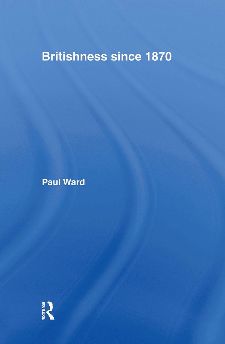 Paul Ward, UK) Ward, Paul (University of Huddersfield - Britishness since 1870, Inbunden
