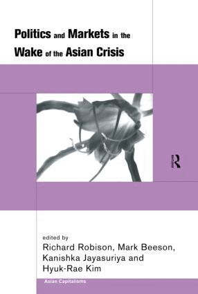 Mark Beeson, Kanishka Jayasuriya, Hyuk-Rae Kim, Richard Robison - Politics and Markets in the Wake of the Asian Crisis, Inbunden